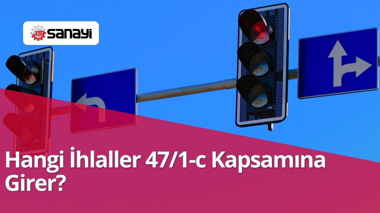 Hangi İhlaller 47/1-c Kapsamına Girer?