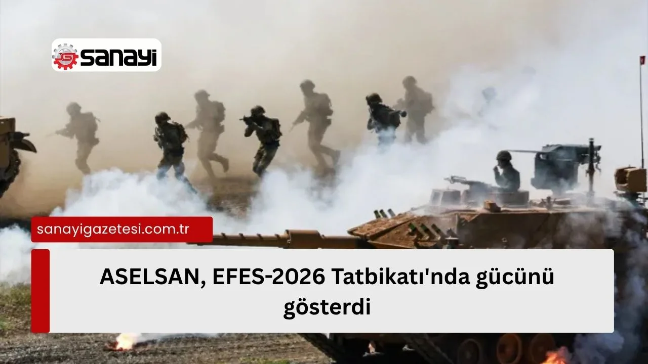 ASELSAN, EFES-2026 Tatbikatı'nda gücünü gösterdi