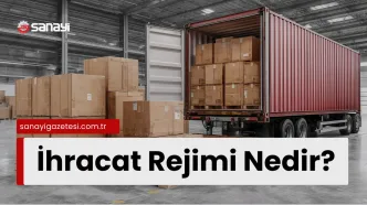İhracat Rejimi Nedir Tarafları Kimlerdir