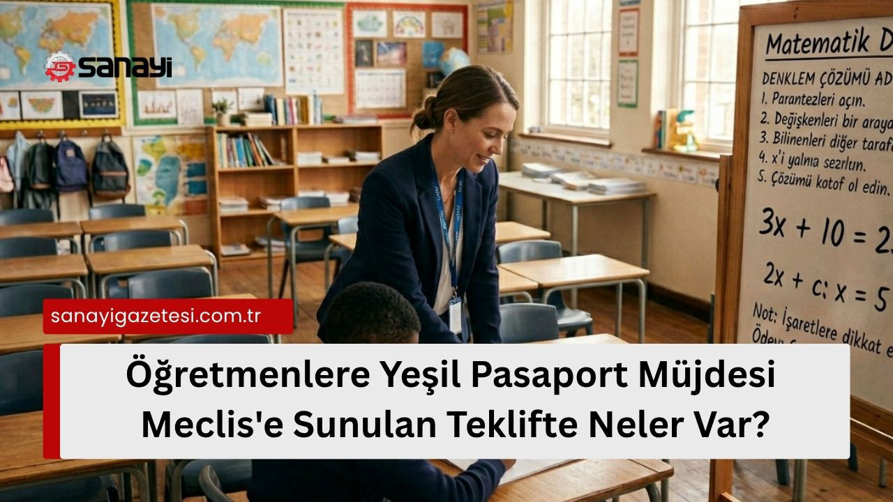 Öğretmenlere Yeşil Pasaport Müjdesi: Meclis'e Sunulan Teklifte Neler Var?
