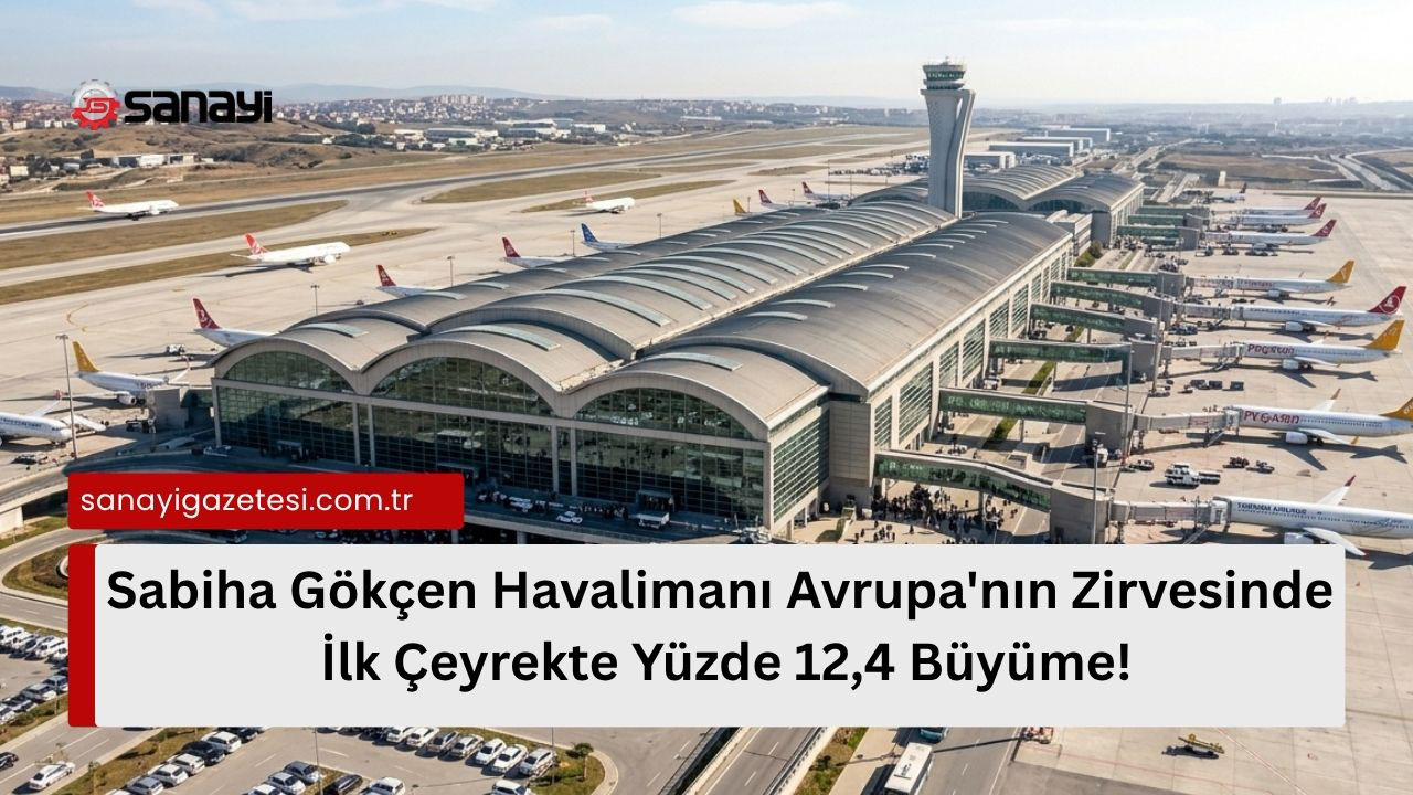 Sabiha Gökçen Havalimanı Avrupa'nın Zirvesinde: İlk Çeyrekte Yüzde 12,4 Büyüme!
