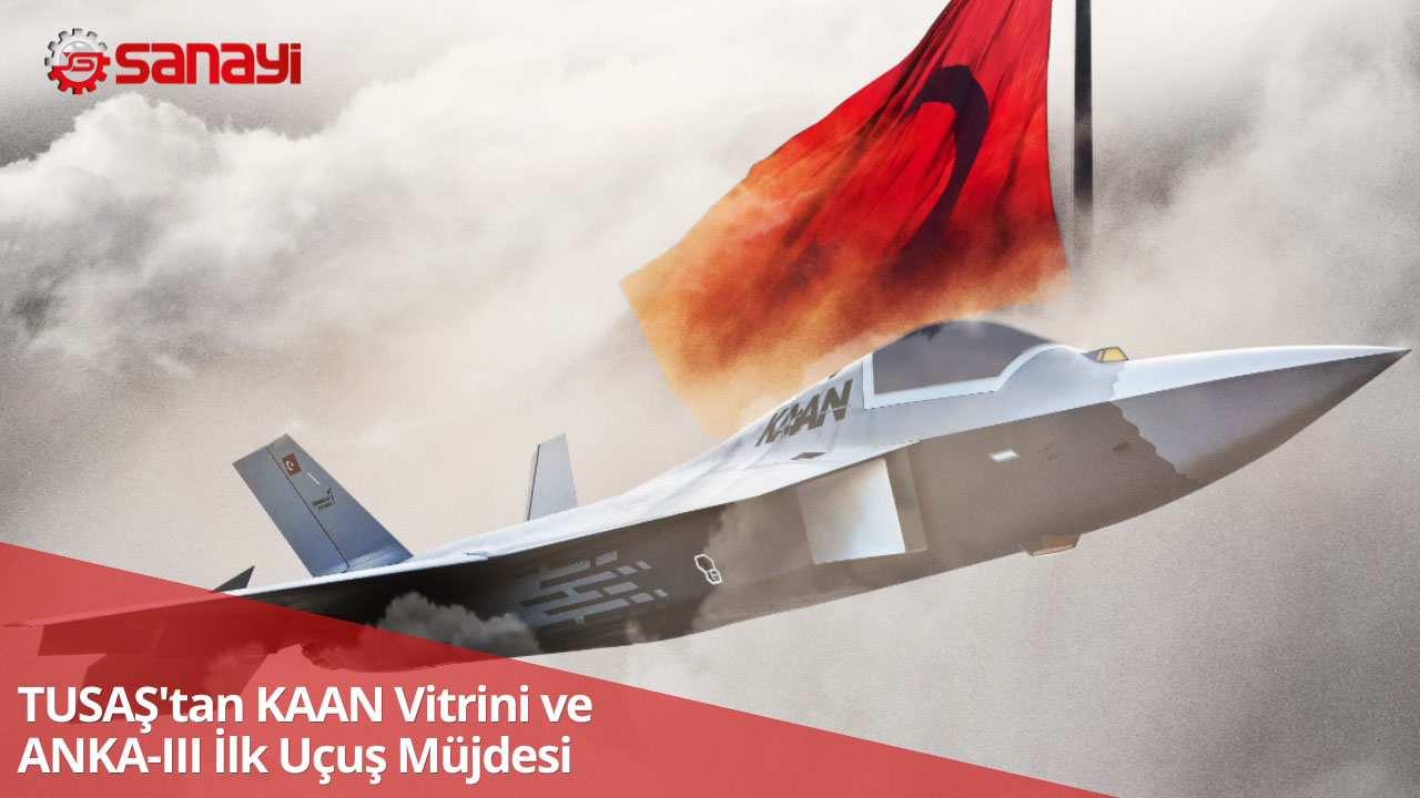 TUSAŞ'tan KAAN Vitrini ve ANKA-III İlk Uçuş Müjdesi