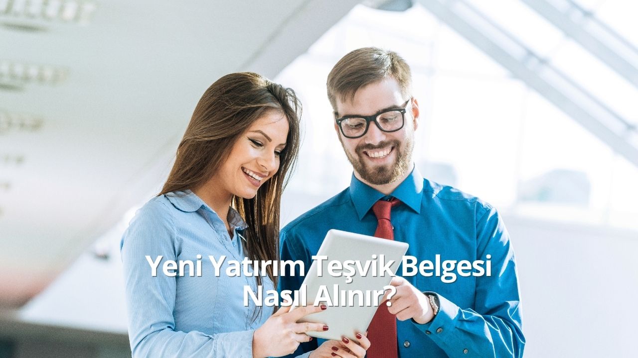 Yeni Yatırım Teşvik Belgesi Nasıl Alınır?