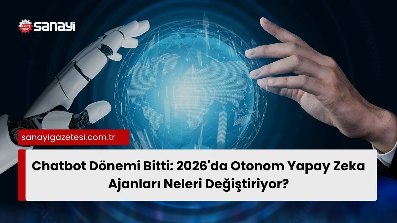 Chatbot Dönemi Bitti: 2026'da Otonom Yapay Zeka Ajanları Neleri Değiştiriyor?