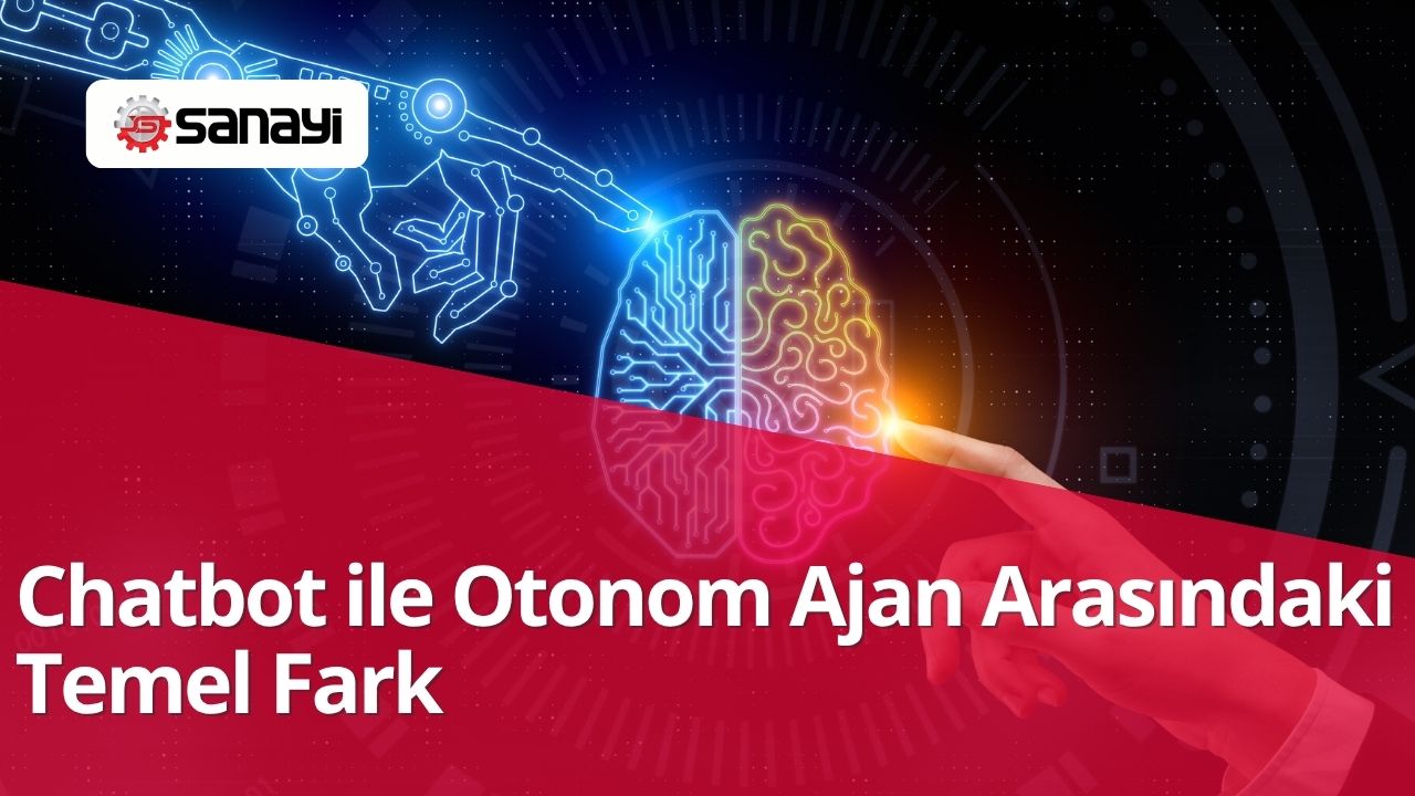 Chatbot ile Otonom Ajan Arasındaki Temel Fark
