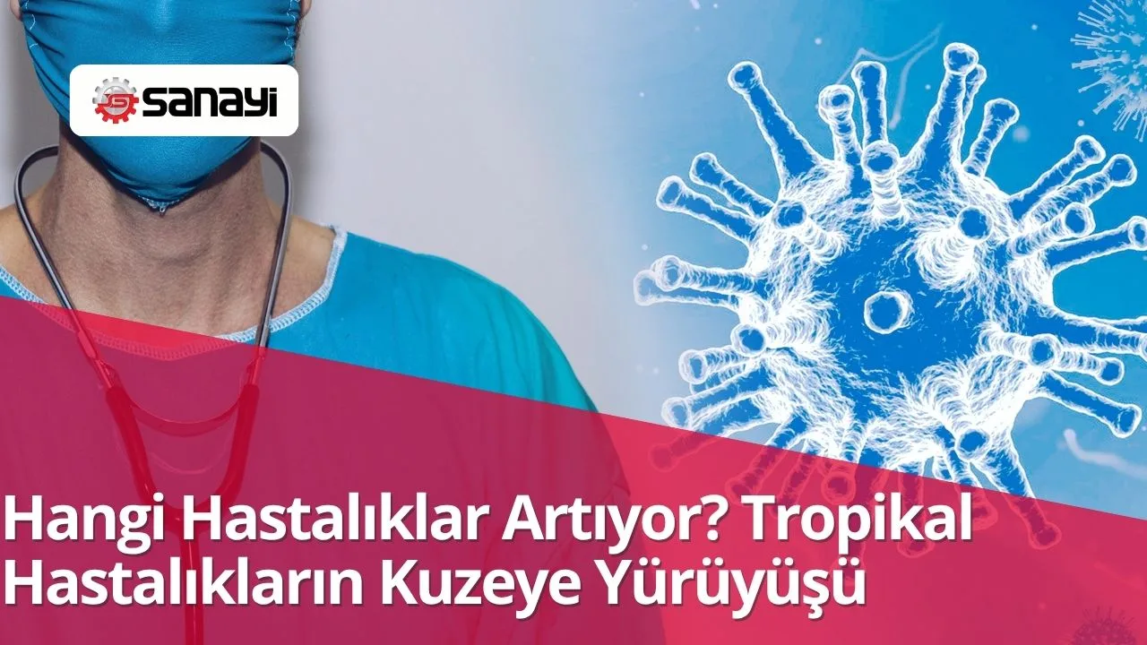 Hangi Hastalıklar Artıyor? Tropikal Hastalıkların Kuzeye Yürüyüşü