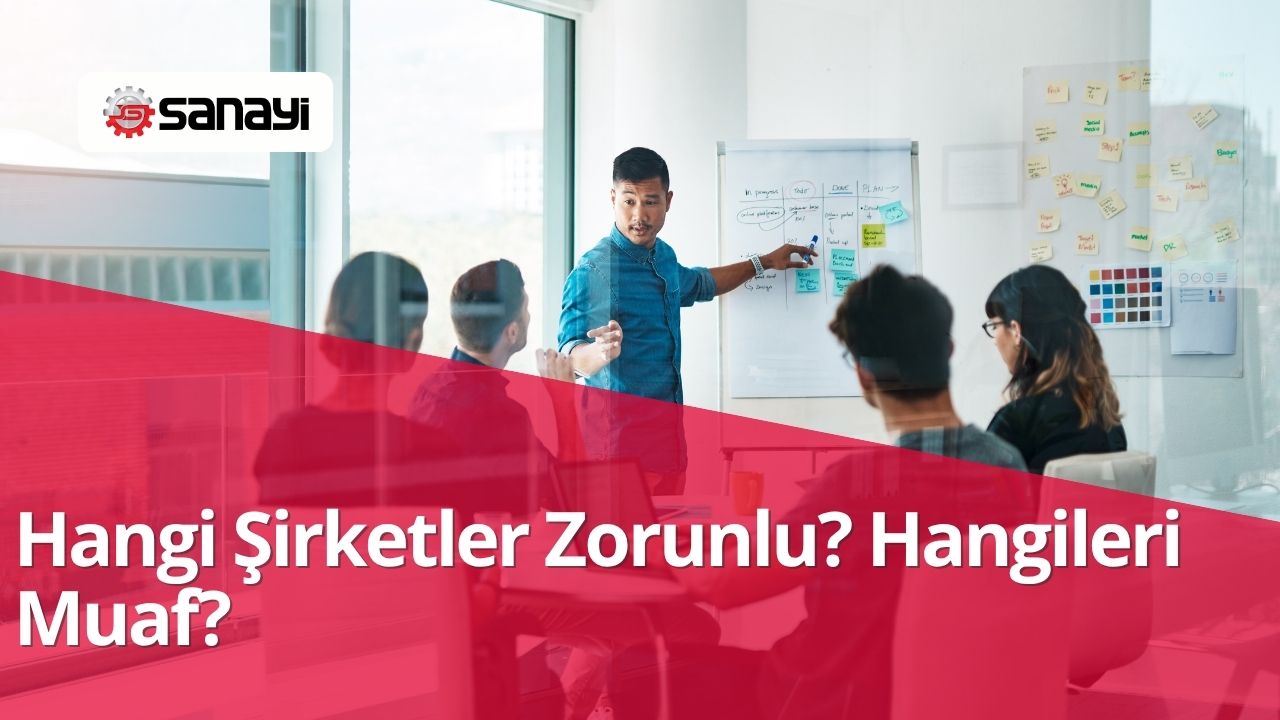 Hangi Şirketler Zorunlu? Hangileri Muaf?