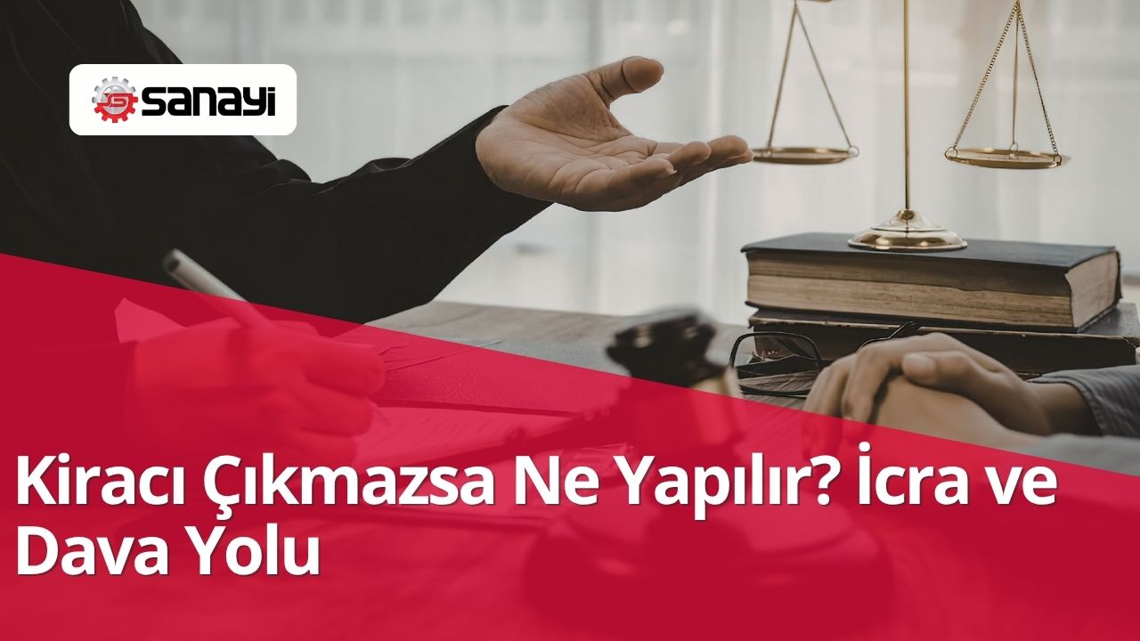 Kiracı Çıkmazsa Ne Yapılır? İcra ve Dava Yolu