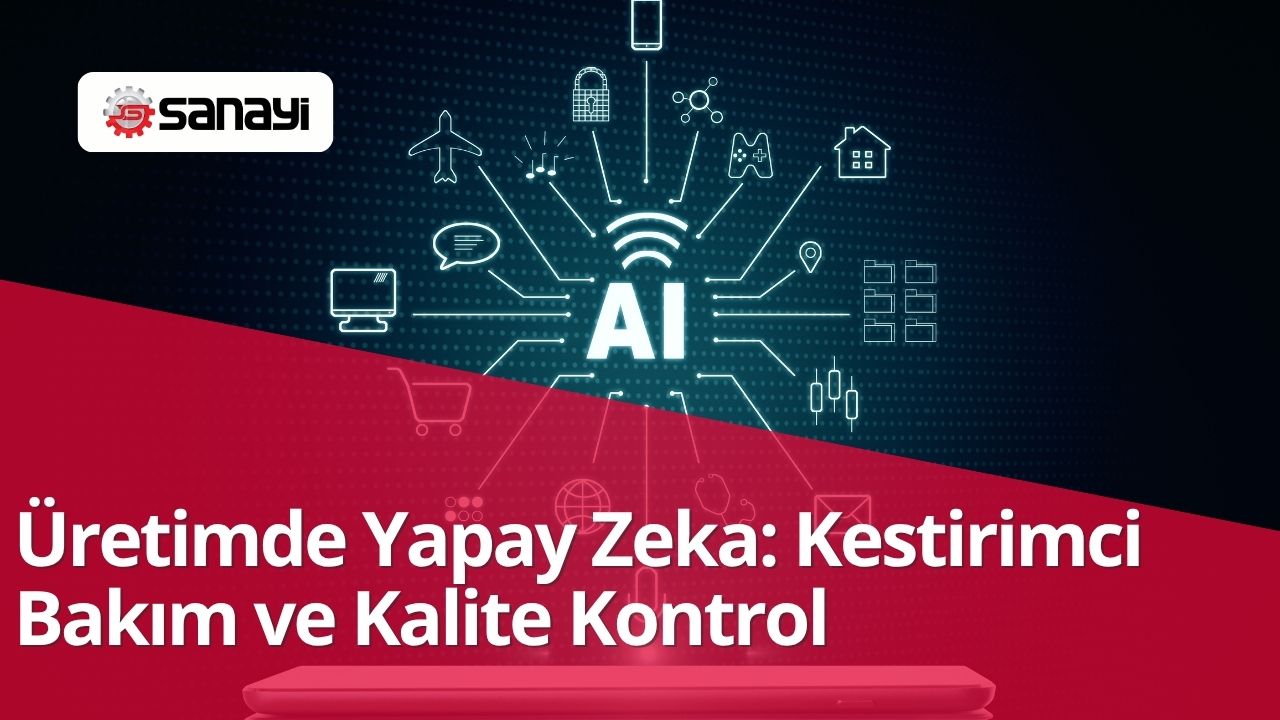 Üretimde Yapay Zeka: Kestirimci Bakım ve Kalite Kontrol