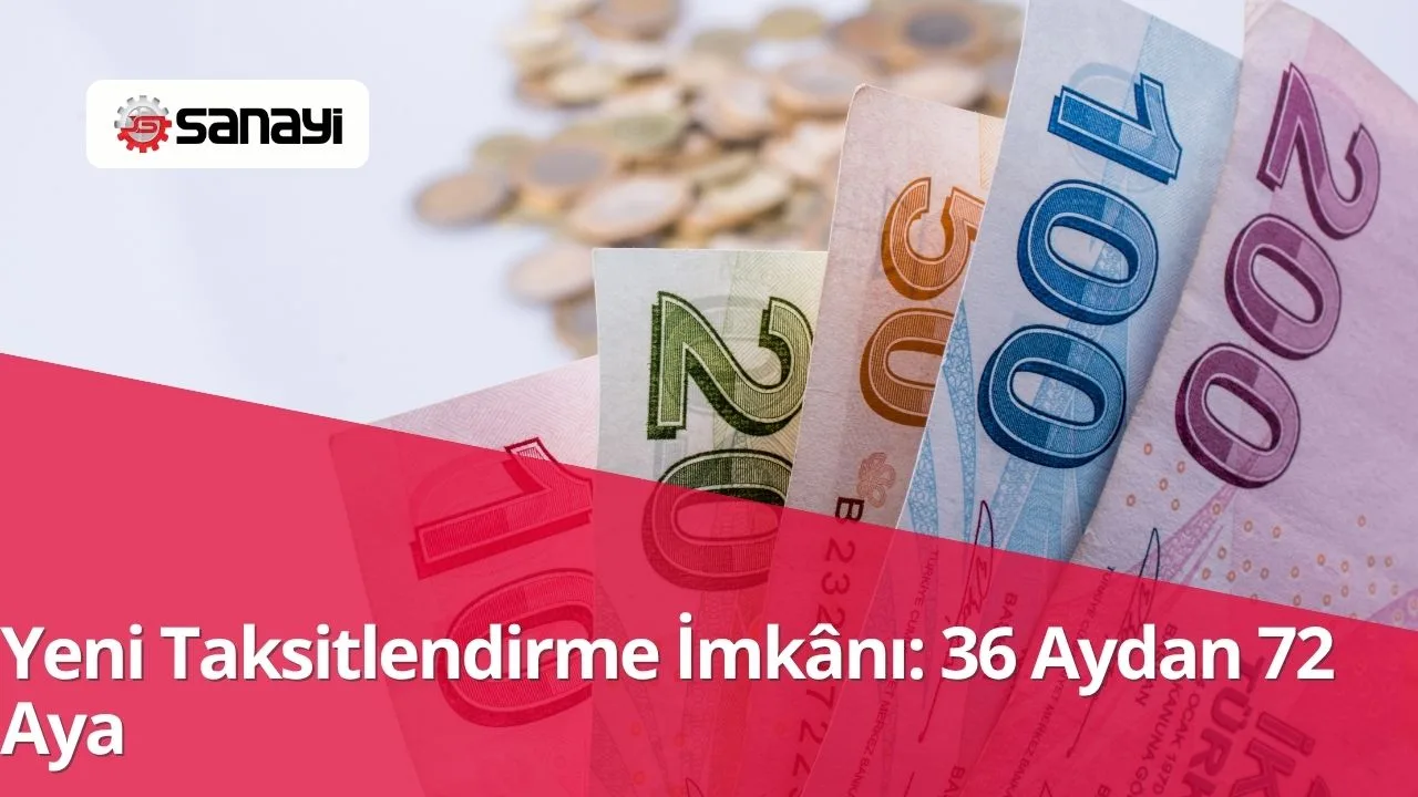 Yeni Taksitlendirme İmkânı: 36 Aydan 72 Aya