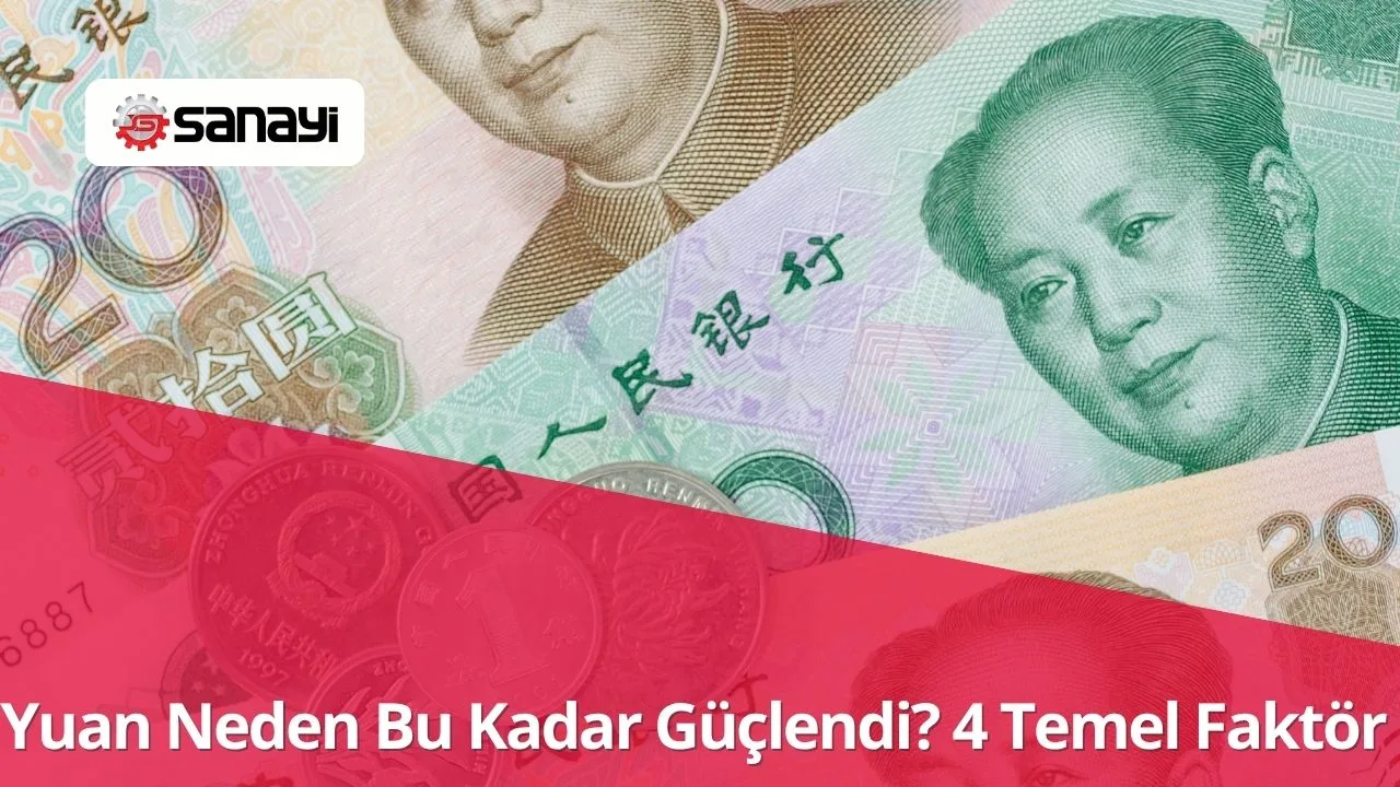 Yuan Neden Bu Kadar Güçlendi? 4 Temel Faktör