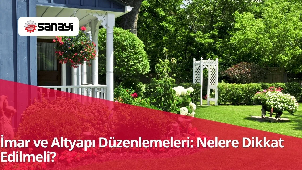İmar ve Altyapı Düzenlemeleri: Nelere Dikkat Edilmeli?